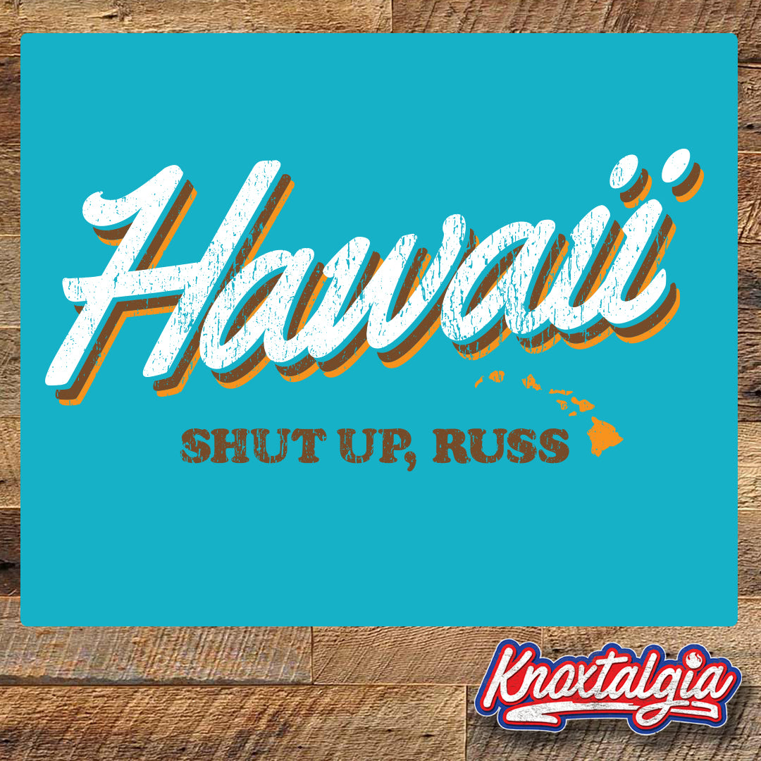 Hawaii - Shut Up, Russ